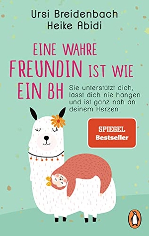 Abidi, Heike / Ursi Breidenbach. Eine wahre Freundin ist wie ein BH - Sie unterstützt dich, lässt dich nie hängen und ist ganz nah an deinem Herzen. Penguin TB Verlag, 2020.