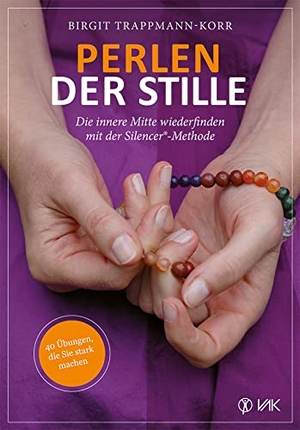 Trappmann-Korr, Birgit. Perlen der Stille - Die innere Mitte wiederfinden mit der Silencer®-Methode: 40 Übungen, die Sie stark machen. VAK Verlags GmbH, 2014.