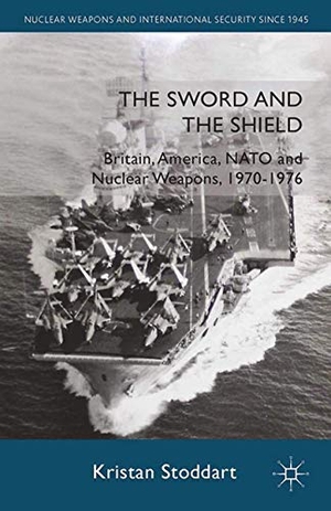 Stoddart, Kristan. The Sword and the Shield - Britain, America, NATO and Nuclear Weapons, 1970-1976. Springer Nature B.V., 2014.