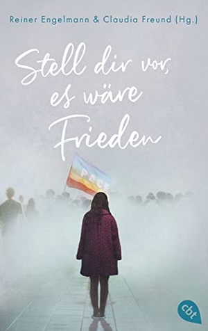 Engelmann, Reiner / Claudia Freund (Hrsg.). Stell dir vor, es wäre Frieden - 20 Texte für den Frieden. cbt, 2023.