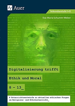Schumm-Weber, Eva-Maria. Digitalisierung trifft Ethik und Moral 8-13 - 8 Unterrichtsentwürfe zu aktuellen ethischen Fragen im Religions- und Ethikunterricht (8. bis 13. Klasse). Auer Verlag i.d.AAP LW, 2023.