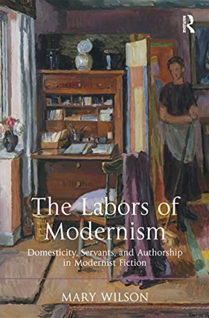 Wilson, Mary. The Labors of Modernism - Domesticity, Servants, and Authorship in Modernist Fiction. Taylor & Francis Ltd (Sales), 2013.