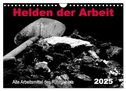 Helden der Arbeit - Alte Arbeitsmittel des Ruhrgebiets (Wandkalender 2025 DIN A4 quer), CALVENDO Monatskalender