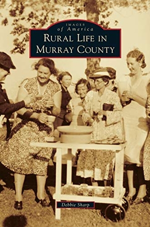 Sharp, Debbie. Rural Life in Murray County. Arcadia Publishing Library Editions, 2015.