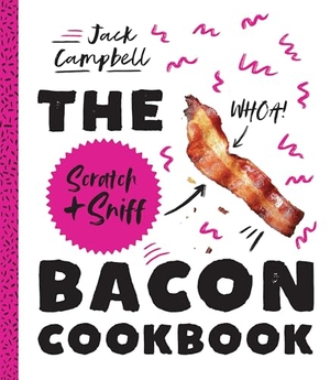 Campbell, Jack. The Scratch + Sniff Bacon Cookbook. Rizzoli International Publications, 2018.