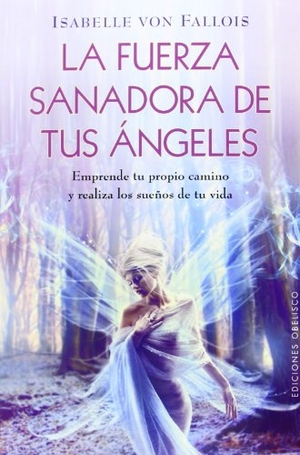 Fallois, Isabelle Von. Fuerza Sanadora de Tus Angeles, La. Obelisco, 2014.
