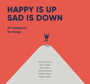Hurtienne, Jorn / Hüsch, Clara et al. Happy is Up, Sad is Down - 65 Metaphors for Design. BIS Publishers bv, 2020.