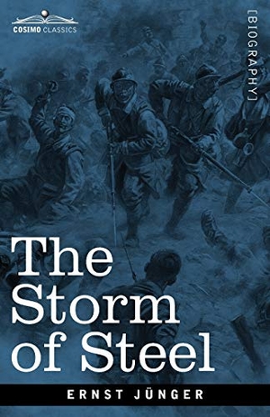 Jünger, Ernst. The Storm of Steel: From the Diary of a German Storm-Troop Officer on the Western Front - From the Diary of a German Storm-Troop Officer on the Western Front. Cosimo, 2020.