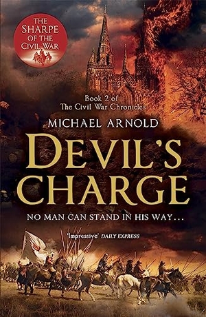 Arnold, Michael. Devil's Charge - Book 2 of The Civil War Chronicles. Cassell, 2012.