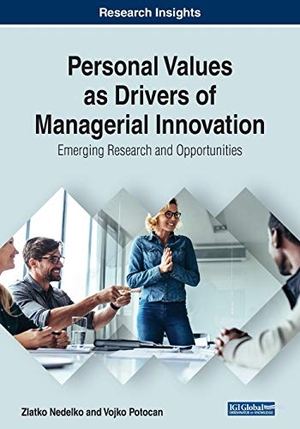 Nedelko, Zlatko / Vojko Potocan. Personal Values as Drivers of Managerial Innovation - Emerging Research and Opportunities. Business Science Reference, 2018.