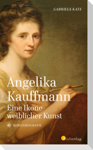 Angelika Kauffmann. Eine Ikone weiblicher Kunst