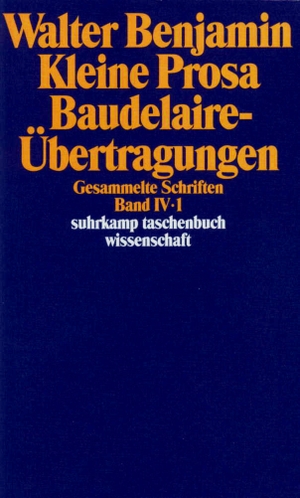 Benjamin, Walter. Gesammelte Schriften IV. Kleine Prosa, Baudelaire-Übertragungen. 2 Teilbände. Suhrkamp Verlag AG, 2009.