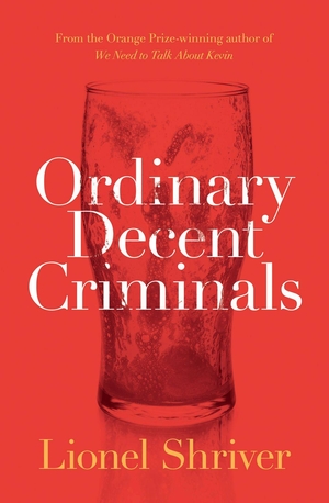 Shriver, Lionel. Ordinary Decent Criminals. HarperCollins, 2015.