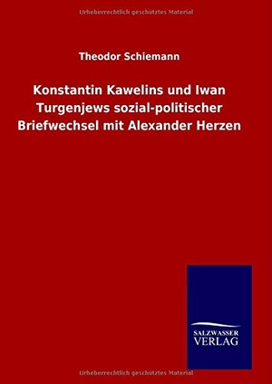 Schiemann, Theodor. Konstantin Kawelins und Iwan Turgenjews sozial-politischer Briefwechsel mit Alexander Herzen. Outlook, 2014.