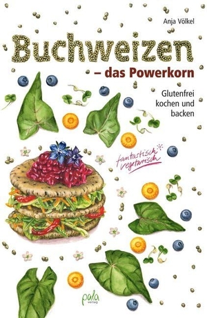 Völkel, Anja. Buchweizen - das Powerkorn - Glutenfrei kochen und backen - fantastisch vegetarisch. Pala- Verlag GmbH, 2016.