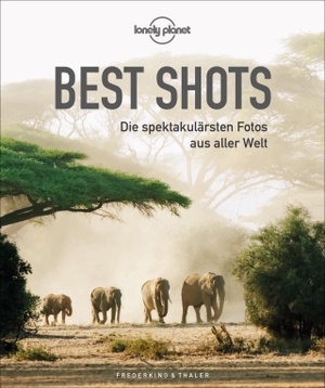Lonely Planet Best Shots - Die spektakulärsten Fotos aus aller Welt. Frederking u. Thaler, 2021.