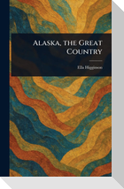 Alaska, the Great Country