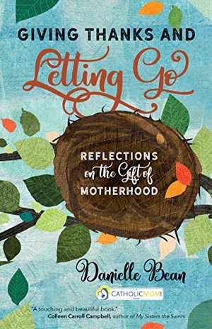 Bean, Danielle. Giving Thanks and Letting Go - Reflections on the Gift of Motherhood. Ave Maria Press, 2020.