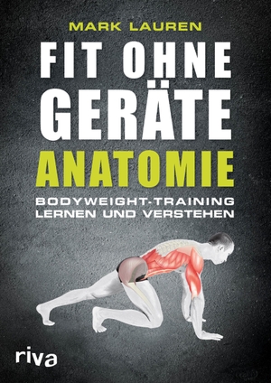 Lauren, Mark. Fit ohne Geräte - Anatomie - Bodyweight-Training lernen und verstehen. riva Verlag, 2014.