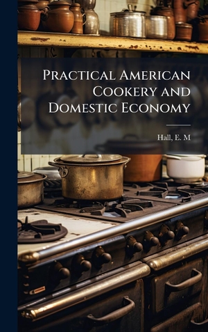 Practical American Cookery and Domestic Economy. Tradd Street Press, 2025.