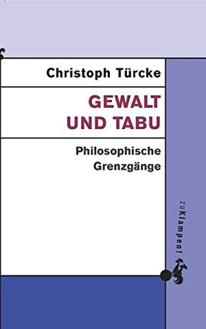 Türcke, Christoph. Gewalt und Tabu - Philosophische Grenzgänge. zu Klampen! Verlag, 2014.