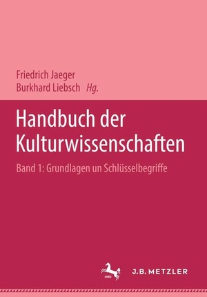 Jaeger, Friedrich / Burkhard Liebsch et al (Hrsg.). Handbuch der Kulturwissenschaften - Sonderausgabe in 3 Bänden. Metzler Verlag, J.B., 2011.