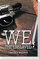 We, the Enslaved