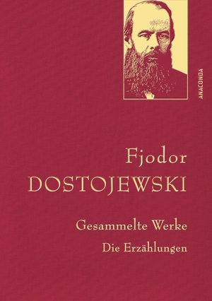 Dostojewski, Fjodor. Gesammelte Werke. Die Erzählungen (Leinen-Ausgabe mit Goldprägung). Anaconda Verlag, 2016.