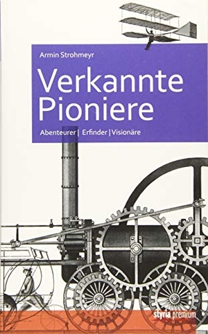 Strohmeyr, Armin. Verkannte Pioniere - Abenteurer, Erfinder, Visionäre. Styria Premium, 2015.
