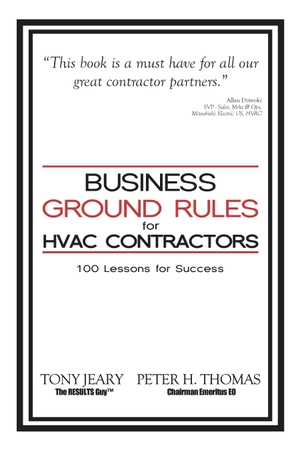 Jeary, Tony / Peter Thomas. Business Ground Rules for HVAC Contractors - 100 Lessons for Success. Clovercroft Publishing (IPS), 2014.