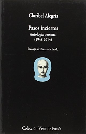 Prado, Benjamín / Claribel Alegría. Pasos inciertos : antología personal, 1948-2014. Visor libros, S.L., 2015.