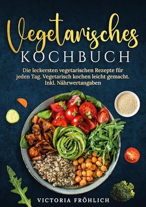 Fröhlich, Victoria. Vegetarisches Kochbuch - Die leckersten vegetarischen Rezepte für jeden Tag. Vegetarisch kochen leicht gemacht. Inkl. Nährwertangaben. Edition Dumdideldei, 2025.