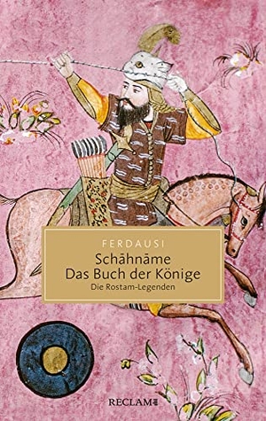 Ferdausi, Abu'l-Qasem. Schahname - Das Buch der Könige - Die Rostam-Legenden. Reclam Philipp Jun., 2021.