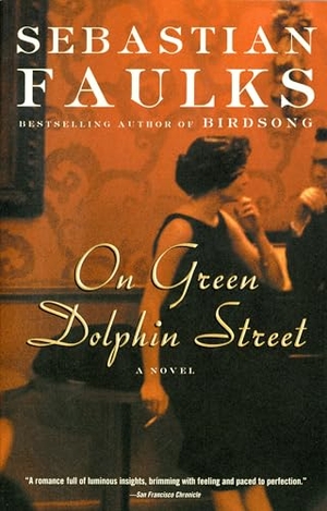 Faulks, Sebastian. On Green Dolphin Street - A Novel. Knopf, 2003.