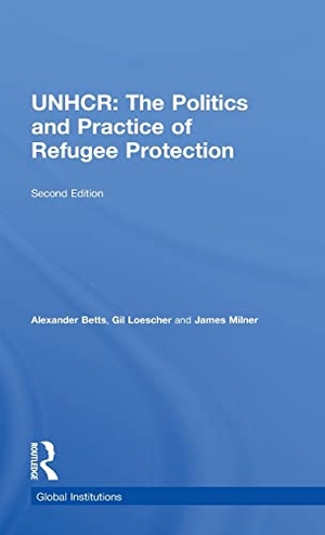 Betts, Alexander / Loescher, Gil et al. The United Nations High Commissioner for Refugees (UNHCR) - The Politics and Practice of Refugee Protection. Taylor & Francis Ltd (Sales), 2011.