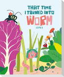 That Time I Turned Into a Worm