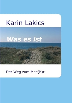 Lakics, Karin. Was es ist - Der Weg zum Mee(h)r. tredition, 2017.