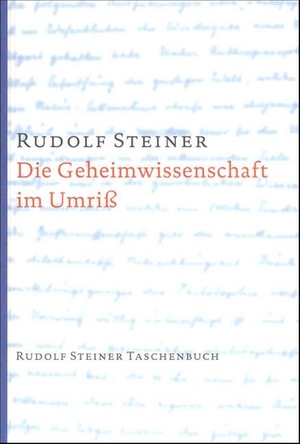 Steiner, Rudolf. Die Geheimwissenschaft im Umriss. Steiner Verlag, Dornach, 2020.