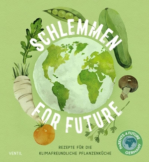 Bachmann, Mechthild / Kerstin Schürmann (Hrsg.). Schlemmen for future - Rezepte für die Klimafreundliche Küche. Ventil Verlag UG, 2021.