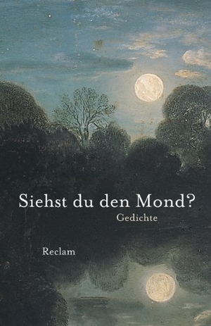 Bode, Dietrich (Hrsg.). Siehst du den Mond? - Gedichte aus der deutschen Literatur. Reclam Philipp Jun., 2014.