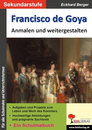 Berger, Eckhard. Francisco de Goya ... anmalen und weitergestalten - Ein Schulmalbuch. Kohl Verlag, 2024.
