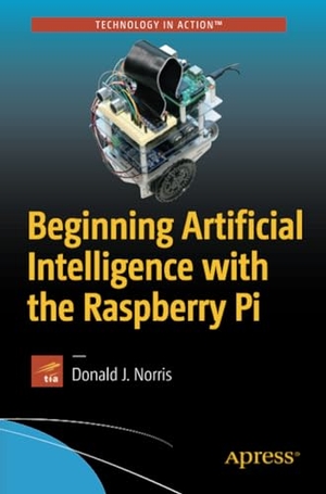 Norris, Donald J.. Beginning Artificial Intelligence with the Raspberry Pi. Apress, 2017.