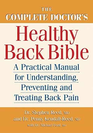 Reed, Stephen C / Kendall-Reed, Penny et al. The Complete Doctor's Healthy Back Bible - A Practical Manual for Understanding, Preventing and Treating Back Pain. Robert Rose, 2004.