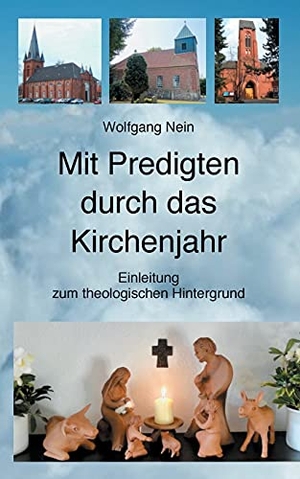 Nein, Wolfgang. Mit Predigten durch das Kirchenjahr - Einleitung zum theologischen Hintergrund. Books on Demand, 2021.