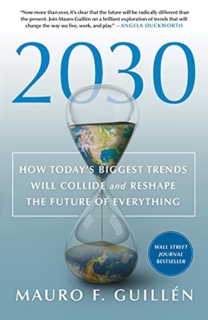Guillén, Mauro F.. 2030: How Today's Biggest Trends Will Collide and Reshape the Future of Everything. Macmillan USA, 2022.