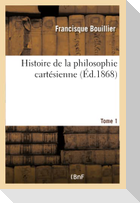 Histoire de la philosophie cartésienne- Tome 1