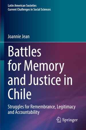 Jean, Joannie. Battles for Memory and Justice in Chile - Struggles for Remembrance, Legitimacy and Accountability. Springer International Publishing, 2024.