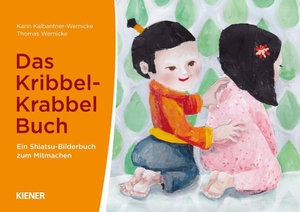 Kalbantner-Wernicke, Karin / Thomas Wernicke. Das Kribbel-Krabbel Buch - Ein Shiatsu-Bilderbuch zum Mitmachen. Kiener Verlag, 2016.