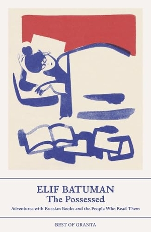 Batuman, Elif. The Possessed - Adventures with Russion Books and the People Who Read Them. Granta Publications, 2024.