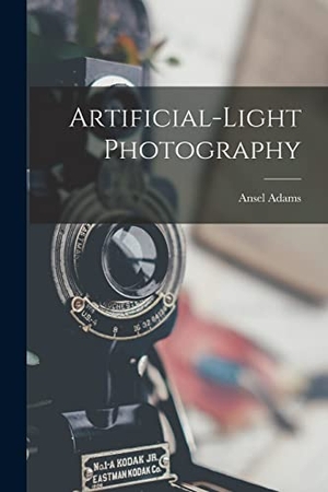 Adams, Ansel. Artificial-light Photography. Creative Media Partners, LLC, 2021.